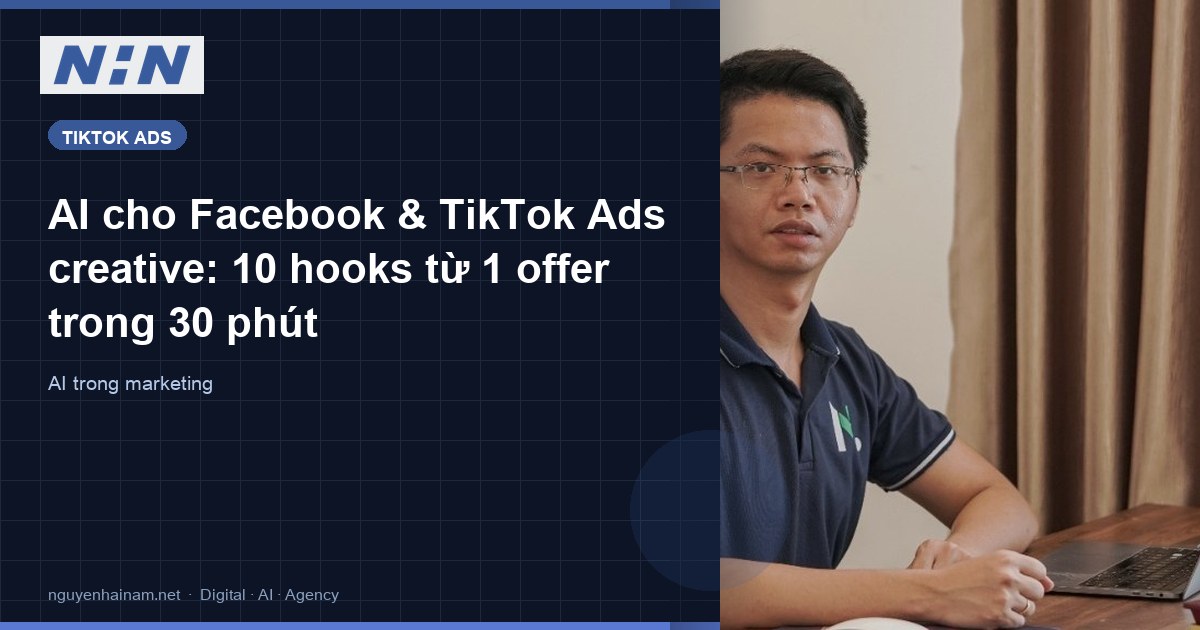 AI cho Facebook & TikTok Ads creative: 10 hooks từ 1 offer trong 30 phút