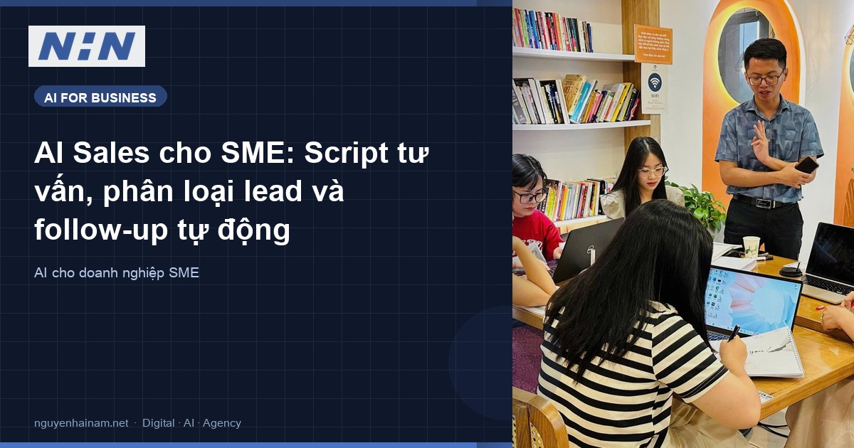 AI Sales cho SME: Script tư vấn, phân loại lead và follow-up tự động