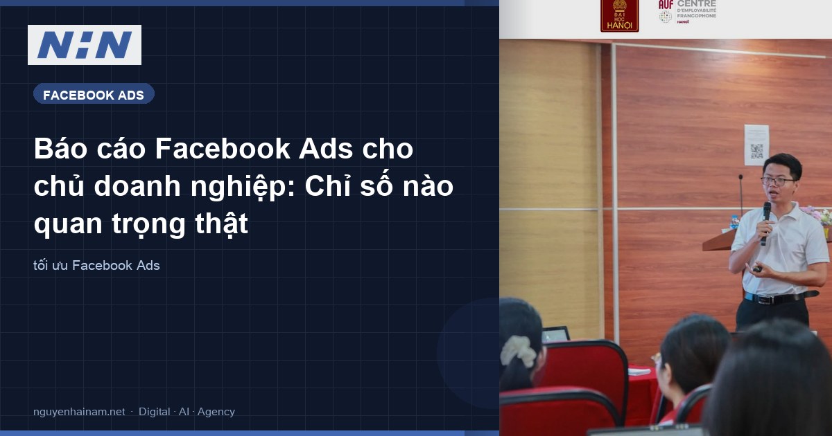 Báo cáo Facebook Ads cho chủ doanh nghiệp: Chỉ số nào quan trọng thật