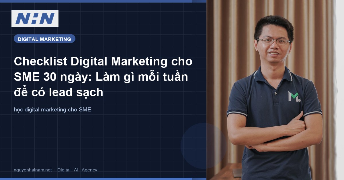 Checklist Digital Marketing cho SME 30 ngày: Làm gì mỗi tuần để có lead sạch