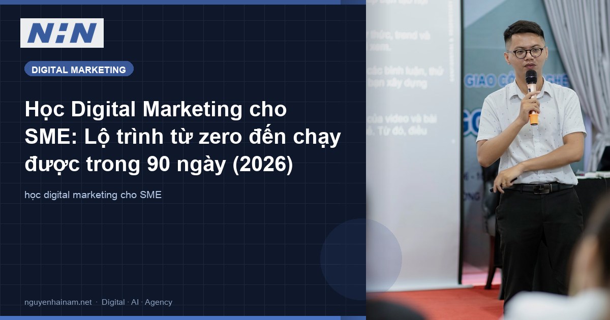 Học Digital Marketing cho SME: Lộ trình từ zero đến chạy được trong 90 ngày (2026)