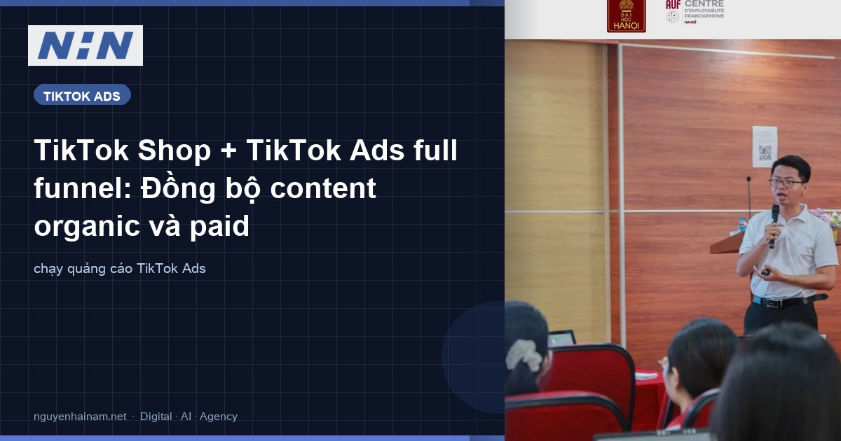 TikTok Shop + TikTok Ads full funnel: Đồng bộ content organic và paid